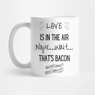 Love is in the air...Nope..Wait That's Bacon Mug